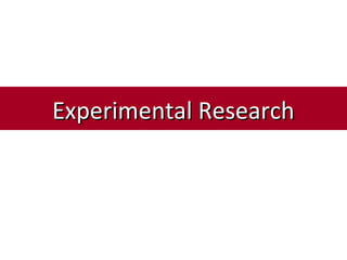 Experimental ResearchExperimental Research
 