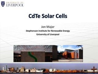 Jon Major
Stephenson Institute for Renewable Energy
University of Liverpool
 