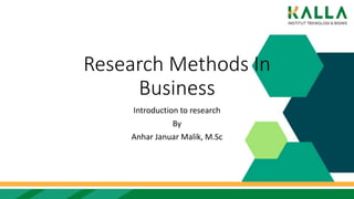 Research Methods In
Business
Introduction to research
By
Anhar Januar Malik, M.Sc
 