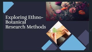 Research methods in ethnobotany- Exploring Traditional Wisdom