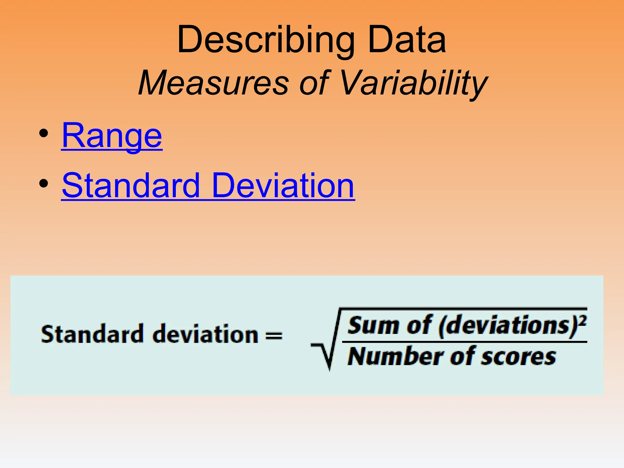 Describing Data
Measures of Variability
• Range
• Standard Deviation
 