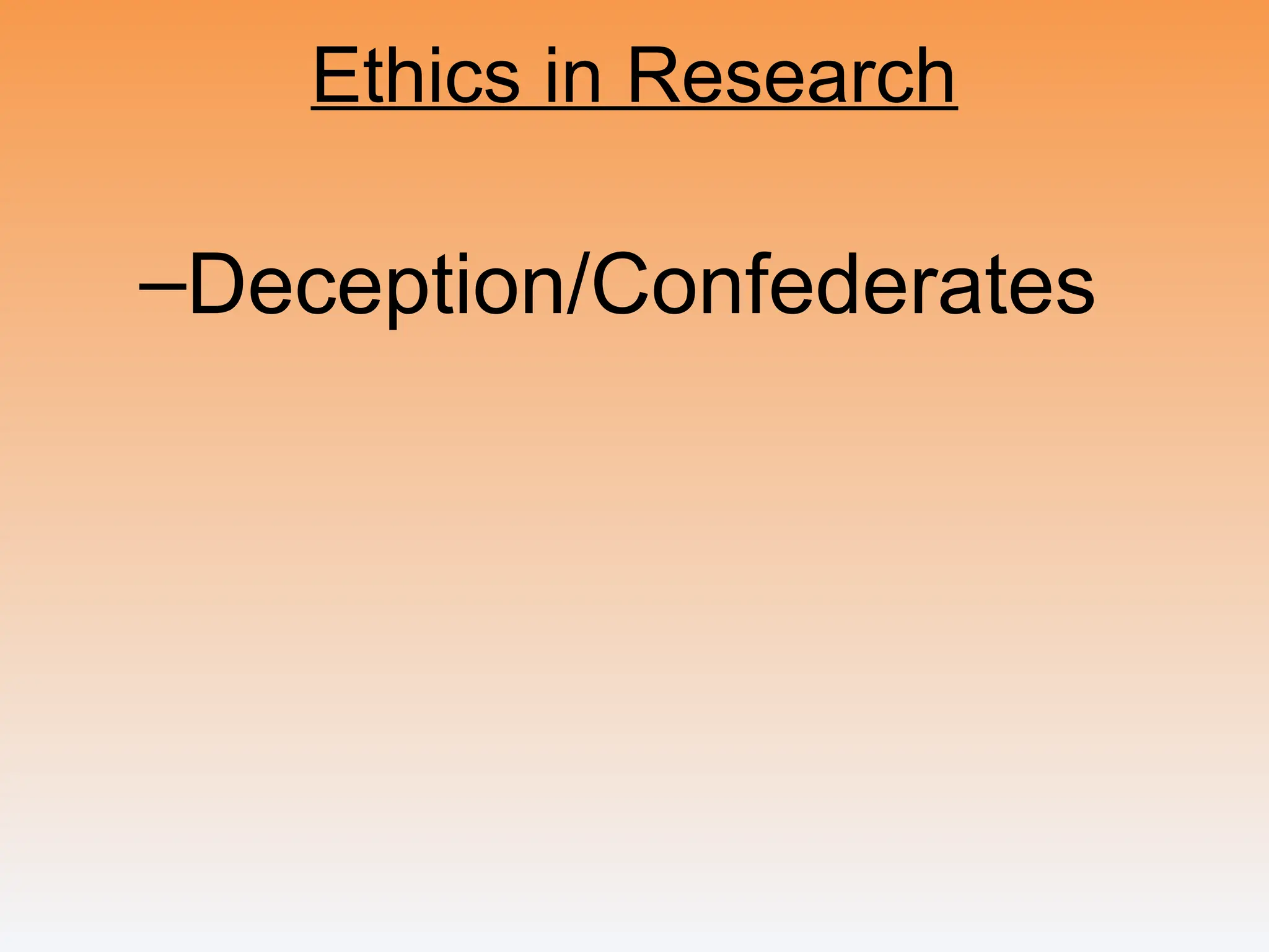Ethics in Research
–Deception/Confederates
 