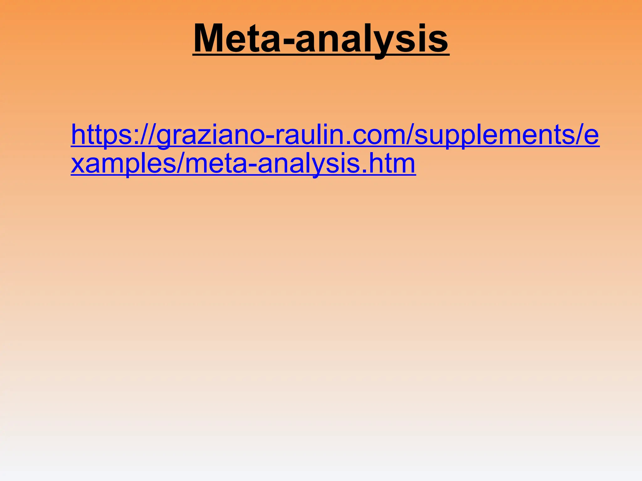 Meta-analysis
https://graziano-raulin.com/supplements/e
xamples/meta-analysis.htm
 