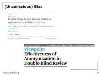 Research Methods
(Unconscious) Bias
39
 