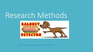 Research Methods
https://www.youtube.com/watch?v=eUB4j0n2UDU
 