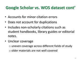 h-index shortcomings Early career researchers Sleeping beautiesThe balance between number of publications vs. number of citations each receivesDatabases are not error freeInconsistency between different metric tools (See the handout). 305 articles published – each cited 5 times – h-index = 52 articles published – each cited 20 times – h-index = 2 