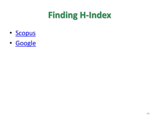 Finding H-Index
• Scopus
• Google
44
 