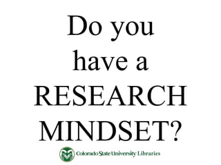 Do you
have a
RESEARCH
MINDSET?

 