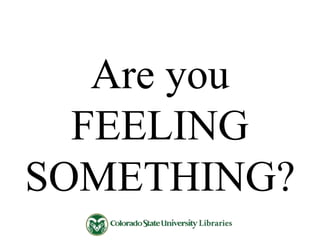 Are you
FEELING
SOMETHING?