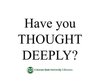 Have you
THOUGHT
DEEPLY?