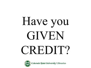 Have you
GIVEN
CREDIT?