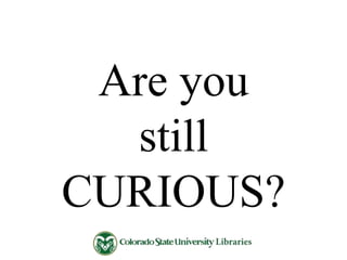 Are you
still
CURIOUS?