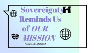 Sovereignty
Reminds Us
of OUR
MISSION 🌐
🌐
🏰
🎭
Persephone Luna RebelKatt
 