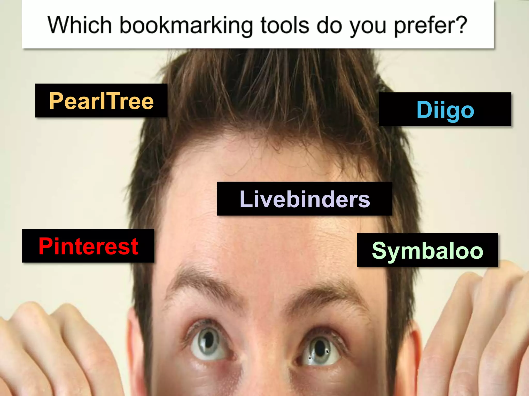PearlTree

Diigo

Livebinders
Pinterest

Symbaloo

 
