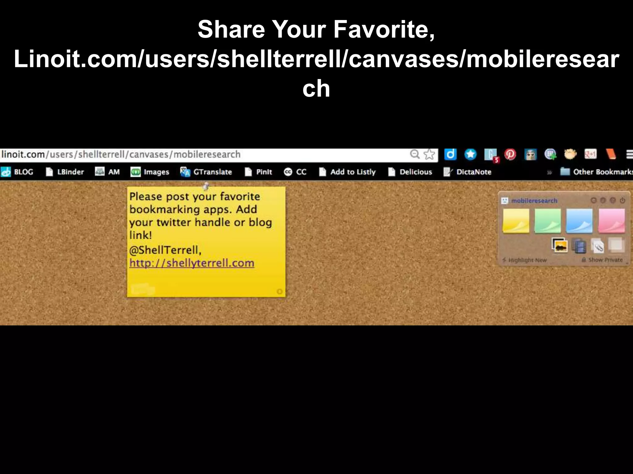 Share Your Favorite,
Linoit.com/users/shellterrell/canvases/mobileresear
ch

 