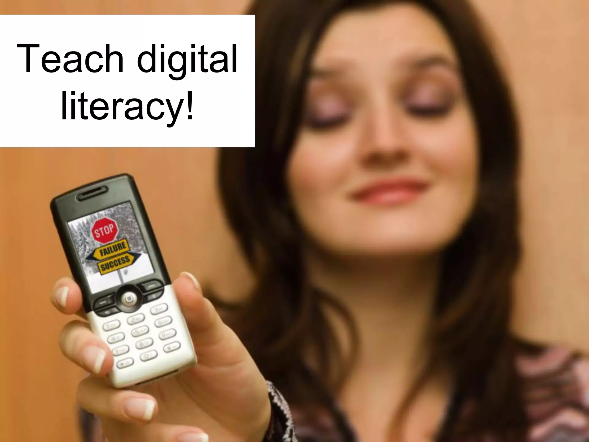 Teach digital
literacy!

 
