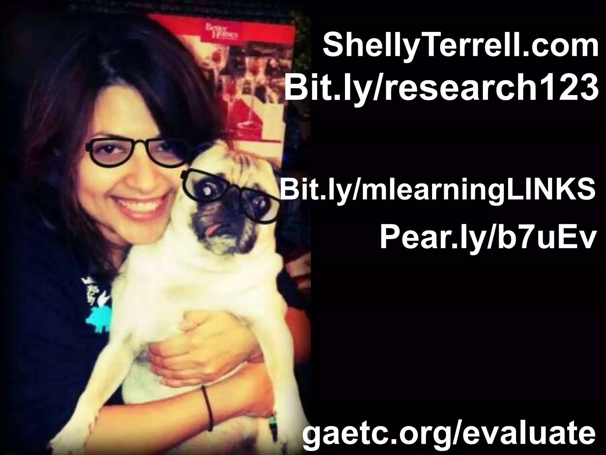 ShellyTerrell.com

Bit.ly/research123
Bit.ly/mlearningLINKS

Pear.ly/b7uEv

gaetc.org/evaluate

 