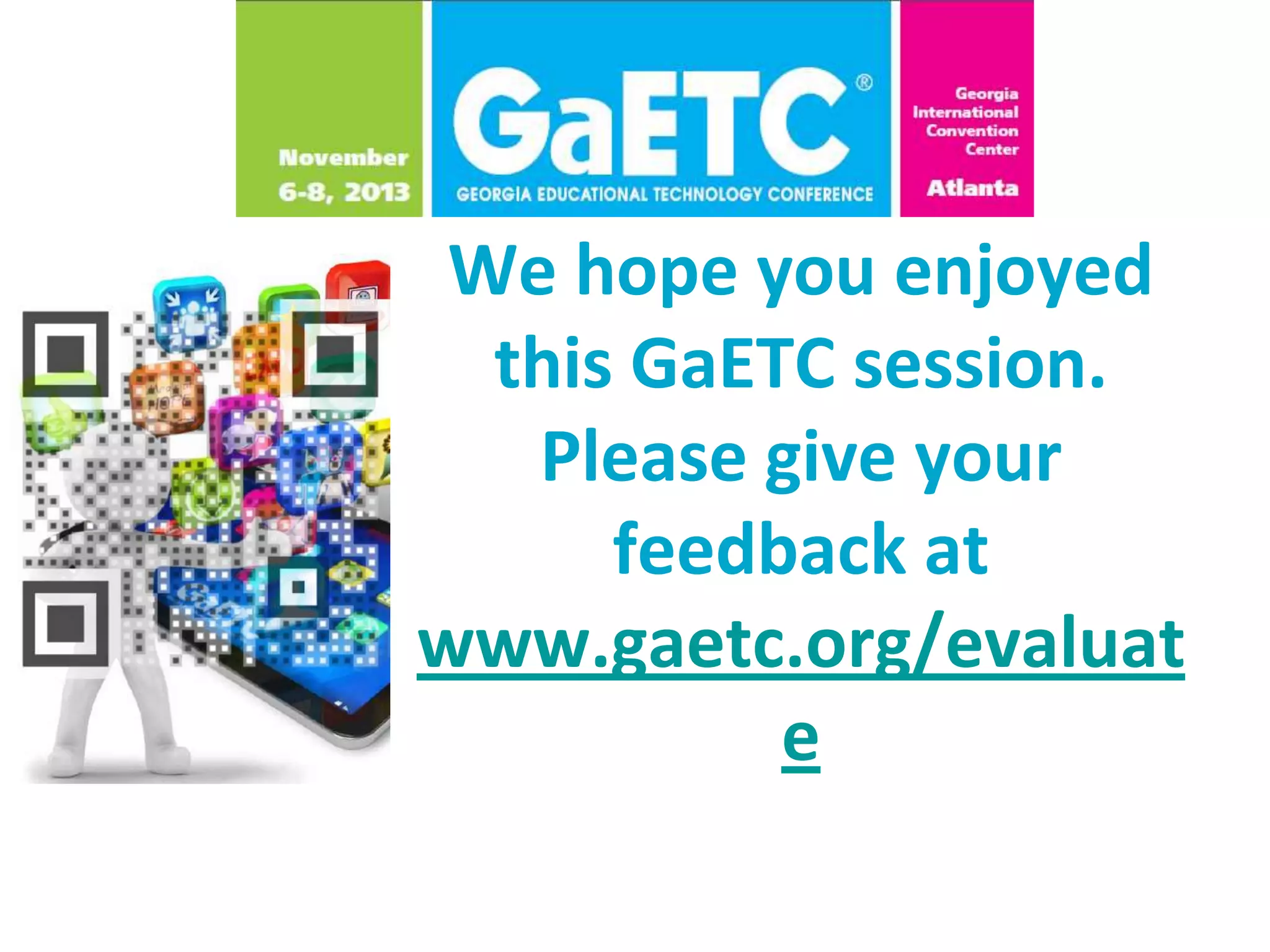 We hope you enjoyed
this GaETC session.
Please give your
feedback at
www.gaetc.org/evaluat
e

 