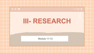 III- RESEARCH
Module 11-13
 