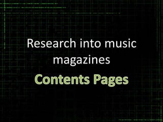 Research into music
    magazines
 