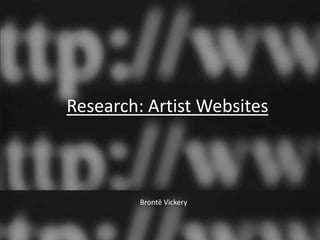 Research: Artist Websites



         Brontë Vickery
 