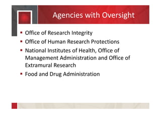 Agencies with Oversight
 Office of Research Integrity
 Office of Human Research Protections
 National Institutes of Hea...