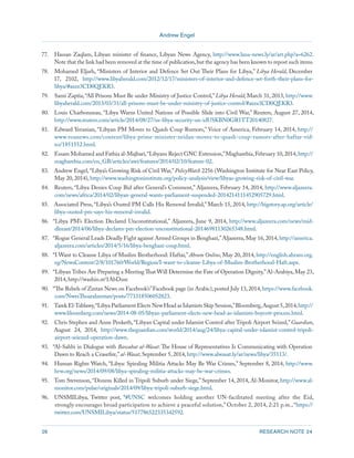 Andrew Engel 
26 RESEARCH NOTE 24 
77. Hassan Zaqlam, Libyan minister of finance, Libyan News Agency, http://www.lana-news.ly/ar/art.php?a=6262. 
Note that the link had been removed at the time of publication, but the agency has been known to repost such items. 
78. Mohamed Eljarh, “Ministers of Interior and Defence Set Out Their Plans for Libya,” Libya Herald, December 
17, 2102, http://www.libyaherald.com/2012/12/17/ministers-of-interior-and-defence-set-forth-their-plans-for-libya/# 
axzz3CD0QEKR3. 
79. Sami Zaptia, “All Prisons Must Be under Ministry of Justice Control,” Libya Herald, March 31, 2013, http://www. 
libyaherald.com/2013/03/31/all-prisons-must-be-under-ministry-of-justice-control/#axzz3CD0QEKR3. 
80. Louis Charbonneau, “Libya Warns United Nations of Possible Slide into Civil War,” Reuters, August 27, 2014, 
http://www.reuters.com/article/2014/08/27/us-libya-security-un-idUSKBN0GR1TT20140827. 
81. Edward Yeranian, “Libyan PM Moves to Quash Coup Rumors,” Voice of America, February 14, 2014, http:// 
www.voanews.com/content/libya-prime-minister-zeidan-moves-to-quash-coup-rumors-after-haftar-vid-eo/ 
1851552.html. 
82. Essam Mohamed and Fathia al-Majbari, “Libyans Reject GNC Extension,” Magharebia, February 10, 2014, http:// 
magharebia.com/en_GB/articles/awi/features/2014/02/10/feature-02. 
83. Andrew Engel, “Libya’s Growing Risk of Civil War,” PolicyWatch 2256 (Washington Institute for Near East Policy, 
May 20, 2014), http://www.washingtoninstitute.org/policy-analysis/view/libyas-growing-risk-of-civil-war. 
84. Reuters, “Libya Denies Coup Bid after General’s Comment,” Aljazeera, February 14, 2014, http://www.aljazeera. 
com/news/africa/2014/02/libyan-general-wants-parliament-suspended-2014214111452905729.html. 
85. Associated Press, “Libya’s Ousted PM Calls His Removal Invalid,” March 15, 2014, http://bigstory.ap.org/article/ 
libya-ousted-pm-says-his-removal-invalid. 
86. “Libya PM’s Election Declared Unconstitutional,” Aljazeera, June 9, 2014, http://www.aljazeera.com/news/mid-dleeast/ 
2014/06/libya-declares-pm-election-unconstitutional-20146981130265348.html. 
87. “Rogue General Leads Deadly Fight against Armed Groups in Benghazi,” Aljazeera, May 16, 2014, http://america. 
aljazeera.com/articles/2014/5/16/libya-benghazi-coup.html. 
88. “I Want to Cleanse Libya of Muslim Brotherhood: Haftar,” Ahram Online, May 20, 2014, http://english.ahram.org. 
eg/NewsContent/2/8/101760/World/Region/I-want-to-cleanse-Libya-of-Muslim-Brotherhood-Haft.aspx. 
89. “Libyan Tribes Are Preparing a Meeting That Will Determine the Fate of Operation Dignity,” Al-Arabiya, May 23, 
2014, http://washin.st/1AbDusr. 
90. “The Rebels of Zintan News on Facebook’s” Facebook page (in Arabic), posted July 13, 2014, https://www.facebook. 
com/NwesThoaralzentan/posts/773318506052823. 
91. Tarek El-Tablawy, “Libya Parliament Elects New Head as Islamists Skip Session,” Bloomberg, August 5, 2014, http:// 
www.bloomberg.com/news/2014-08-05/libyan-parliament-elects-new-head-as-islamists-boycott-process.html. 
92. Chris Stephen and Anne Penketh, “Libyan Capital under Islamist Control after Tripoli Airport Seized,” Guardian, 
August 24, 2014, http://www.theguardian.com/world/2014/aug/24/libya-capital-under-islamist-control-tripoli-airport- 
seiezed-operation-dawn. 
93. “Al-Sahbi in Dialogue with Bawabat al-Wasat: The House of Representatives Is Communicating with Operation 
Dawn to Reach a Ceasefire,” al-Wasat, September 5, 2014, http://www.alwasat.ly/ar/news/libya/35113/. 
94. Human Rights Watch, “Libya: Spiraling Militia Attacks May Be War Crimes,” September 8, 2014, http://www. 
hrw.org/news/2014/09/08/libya-spiraling-militia-attacks-may-be-war-crimes. 
95. Tom Stevenson, “Dozens Killed in Tripoli Suburb under Siege,” September 14, 2014, Al-Monitor, http://www.al-monitor. 
com/pulse/originals/2014/09/libya-tripoli-suburb-siege.html. 
96. UNSMILibya, Twitter post, “#UNSC welcomes holding another UN-facilitated meeting after the Eid, 
strongly encourages broad participation to achieve a peaceful solution,” October 2, 2014, 2:21 p.m., “https:// 
twitter.com/UNSMILibya/status/517786522335342592. 
 