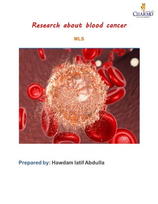 Research about blood cancer
MLS
Prepared by: Hawdam latif Abdulla
 