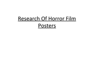 Research Of Horror Film 
Posters 
 
