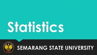 Statistics
SEMARANG STATE UNIVERSITY

 