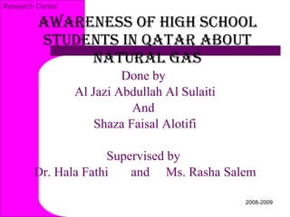 Awareness of High School Students in Qatar about Natural Gas ,[object Object],[object Object],[object Object],[object Object],[object Object],[object Object]