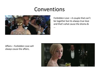 Conventions 
Forbidden Love – A couple that can’t 
be together but its always true love 
and that’s what cause the drama & 
… 
Affairs – Forbidden Love will 
always cause the affairs. 
 