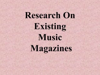 Research On
Existing
Music
Magazines

 