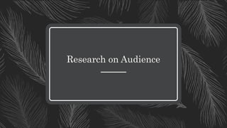 Research on Audience
 