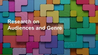 Research on
Audiences and Genre
 
