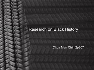 Research on Black History Chua Man Chin 2p307 