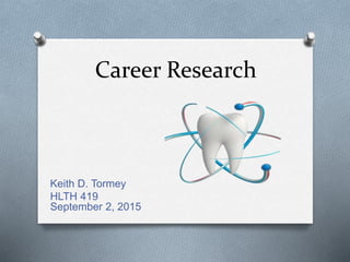 Career Research
Keith D. Tormey
HLTH 419
September 2, 2015
 