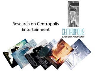 Research on Centropolis
Entertainment

 