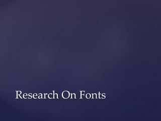 Research On Fonts 
 