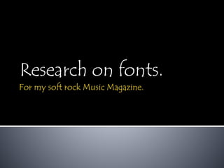 Research on fonts.
 
