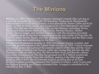  Production:
 Universal Studios and Illumination Entertainment first announced
in July 2012, that the Minions from Despi...