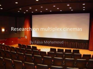 Research on multiplex cinemas
By Faisa Mohamoud

 