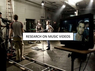 RESEARCH ON MUSIC VIDEOS
RESEARCH ON MUSIC VIDEOS

 
