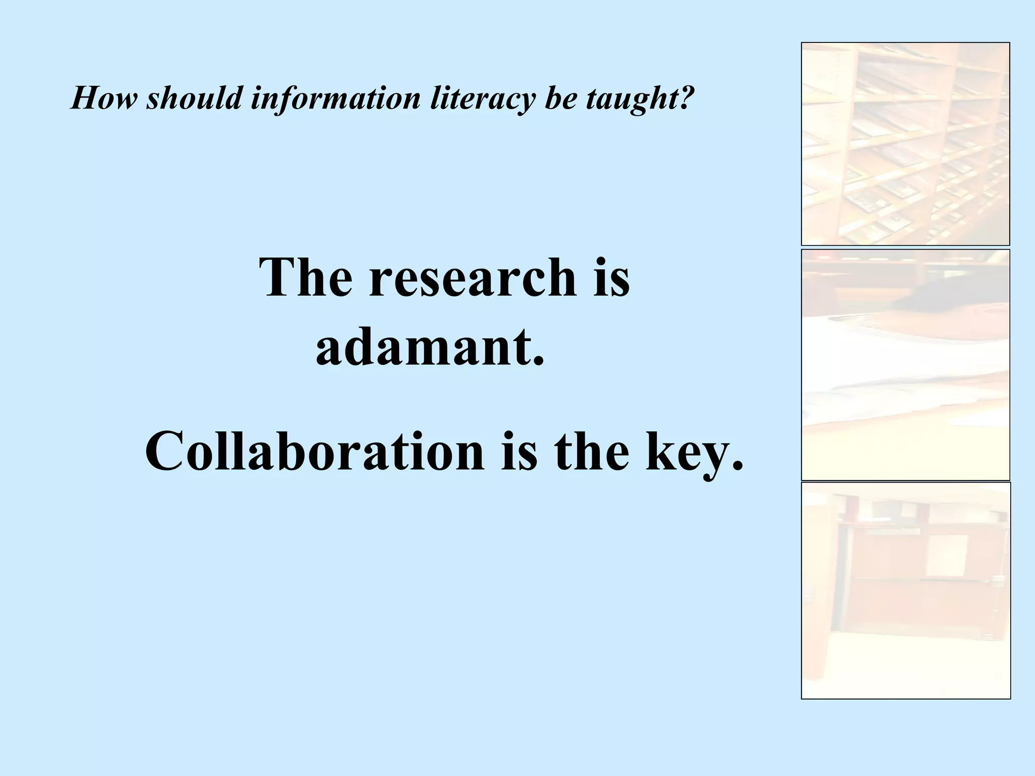 How should information literacy be taught? The research is adamant.  Collaboration is the key. 