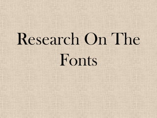 Research On The
Fonts

 