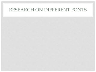 RESEARCH ON DIFFERENT FONTS 
 