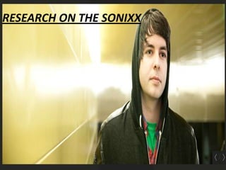 RESEARCH ON THE SONIXX
      Research on The Sonixx
 