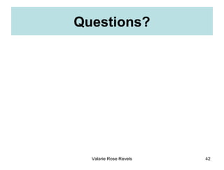 Questions?




  Valarie Rose Revels   42
 