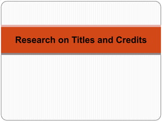 Research on Titles and Credits
 
