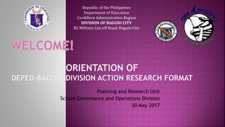 Planning and Research Unit
School Governance and Operations Division
30 May 2017
Republic of the Philippines
Department of Education
Cordillera Administrative Region
DIVISION OF BAGUIO CITY
82 Military Cut-off Road, Baguio City
 